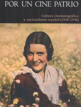POR UN CINE PATRIO. CULTURA CINEMATOGRAFICA Y NACIONALISMO ESPAÑOL (1926-1936)