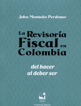 REVISORIA FISCAL EN COLOMBIA: DEL HACER AL DEBER SER, LA