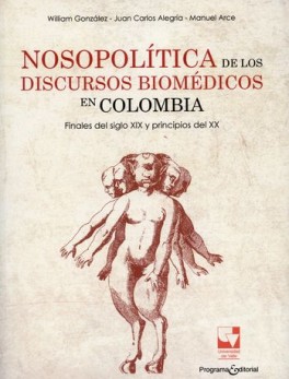 NOSOPOLITICA DE LOS DISCURSOS BIOMEDICOS EN COLOMBIA FINALES DEL SIGLO XIX Y PRINCIPIOS DEL XX