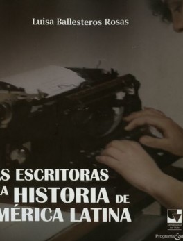ESCRITORAS Y LA HISTORIA DE AMERICA LATINA, LAS