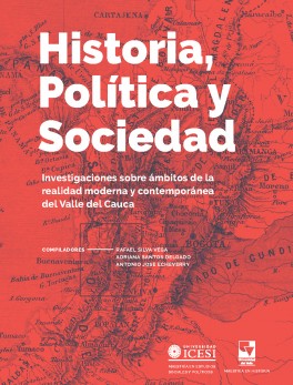 Historia, política y sociedad. Investigaciones sobre ámbitos de la realidad moderna y contemporánea del Valle del Cauca