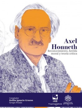 Axel Honneth. Reconocimiento, herida moral y teoría crítica