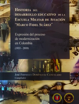 Historia del desarrollo educativo de la Escuela Militar de Aviación "Marco Fidel Suárez". Expresión del proceso de modernización en Colombia (1933 - 2018)
