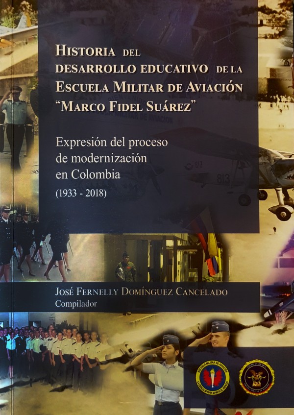 Historia del desarrollo educativo de la Escuela Militar de Aviación "Marco Fidel Suárez". Expresión del proceso de modernización en Colombia (1933 - 2018)