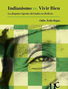Indianismo vs. Vivir Bien. La disputa vigente del indio en Bolivia