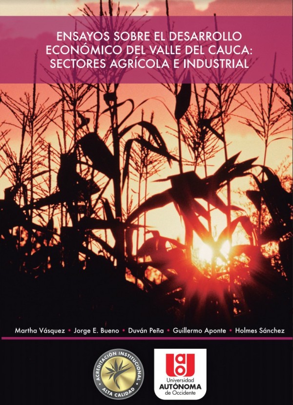 Ensayos sobre el desarrollo económico del Valle del Cauca: sectores agrícola e industrial