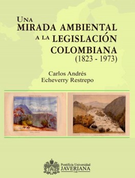 Una mirada ambiental a la legislación colombiana (1823  1973)
