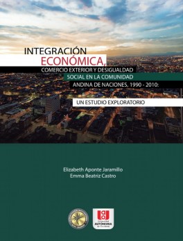 Integración económica, comercio exterior y desigualdad social en la comunidad andina de naciones, 1990-2010 Estudio exploratorio
