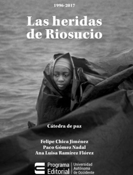 Las heridas de Riosucio. 1996 - 2017