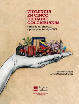 Violencia en cinco ciudades Colombianas, a finales del siglo XX y principios del siglo XXI