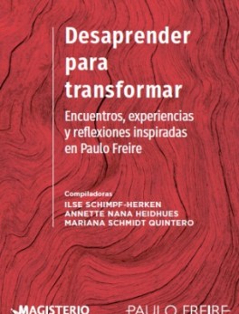 Desaprender para transformar. Encuentros, experiencias y reflexiones inspiradas en Paulo Freire
