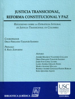 Justicia transicional, reforma constitucional y paz. Reflexiones sobre la estrategia integral de justicia transicional en Colombia