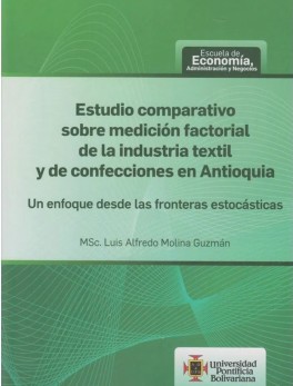 Estudio comparativo sobre medición factorial de la industria textil y de confecciones en Antioquia. Un enfoque desde las fronteras estocásticas