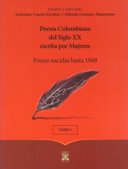 Poesia Colombiana del siglo XX escrita por mujeres. Tomo 1. Poetas nacidas hasta 1949