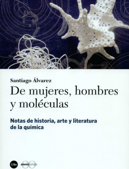 DE MUJERES HOMBRES Y MOLECULAS NOTAS DE HISTORIA ARTE Y LITERATURA DE LA QUIMICA