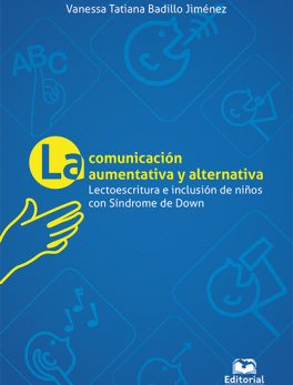 COMUNICACION AUMENTATIVA Y ALTERNATIVA LECTOESCRITURA E INCLUSION DE NIÑOS CON SINDROME DE DOWN, LA