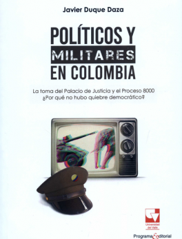 POLITICOS Y MILITARES EN COLOMBIA LA TOMA DEL PALACIO DE JUSTICIA Y EL PROCESO 8000