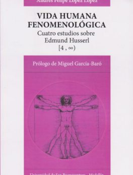 Vida Humana Fenomenologica. Cuatro Estudios Sobre Edmund Husserl