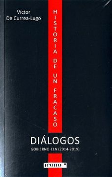 Historia de un Fracaso. Diálogos Gobierno-ELN