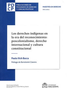 Los Derechos Indígenas en la Era del Reconocimiento: Poscolonialismo, Derecho Internacional y Cultura Constitucional