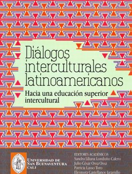 Diálogos Interculturales Latinoamericanos. Hacia una Educación Superior Intercultural