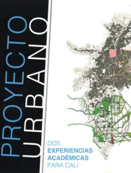 Proyecto Urbano: Dos Experiencias Académicas para Cali