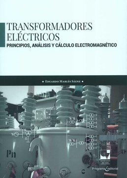 Transformadores Eléctricos. Principios, Análisis y Cálculo Electromagnético