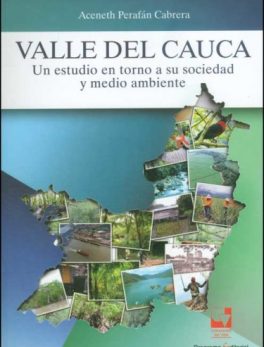 Valle del Cauca. Un Estudio en Torno a su Sociedad y Medio Ambiente
