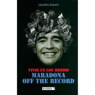 Vivir en los Medios Maradona off The Record
